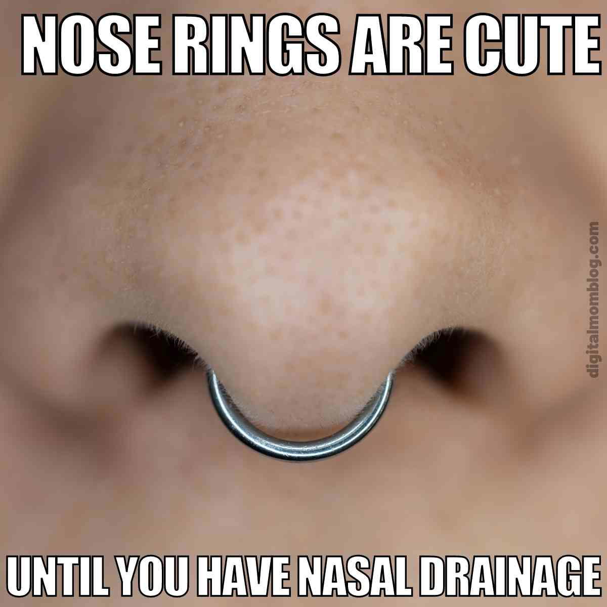 nose piercing meme nose rings are cute until you have nasal drainage