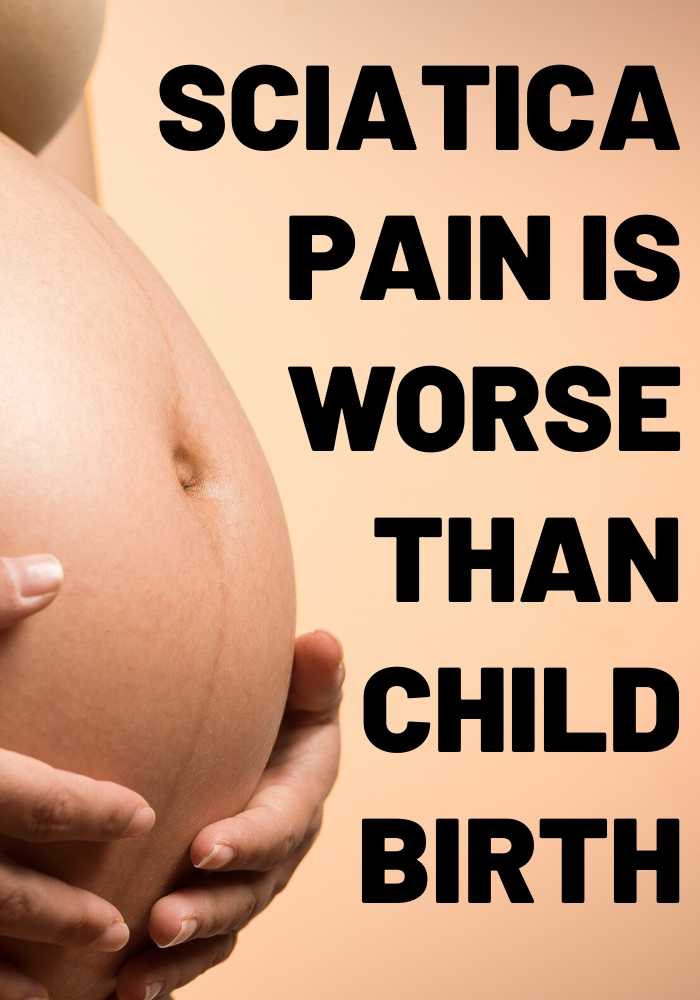 sciatic pain worse than child birth sciatic pain worse than child birth