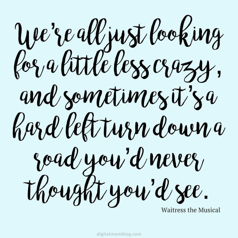 waitress quotes 4 we are all just looking for a little less crazy quote from waitress musical