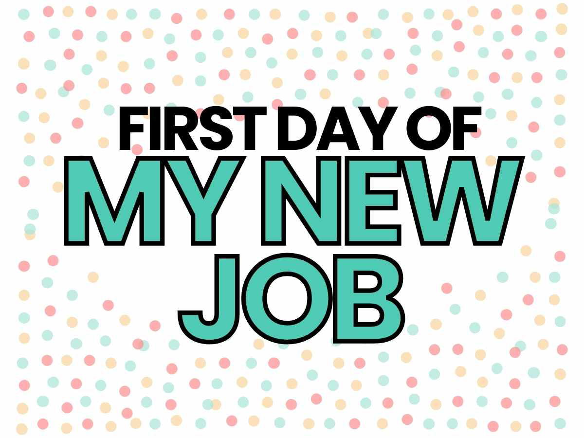first day of my new job sign first day of my new job sign