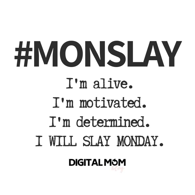 monslay monday quote A Monday meme with the hashtag MONSLAY, humorously declaring the speaker's readiness: "I'm alive. I'm motivated. I'm determined. I WILL SLAY MONDAY." Perfect for kicking off the week with some humor and determination!