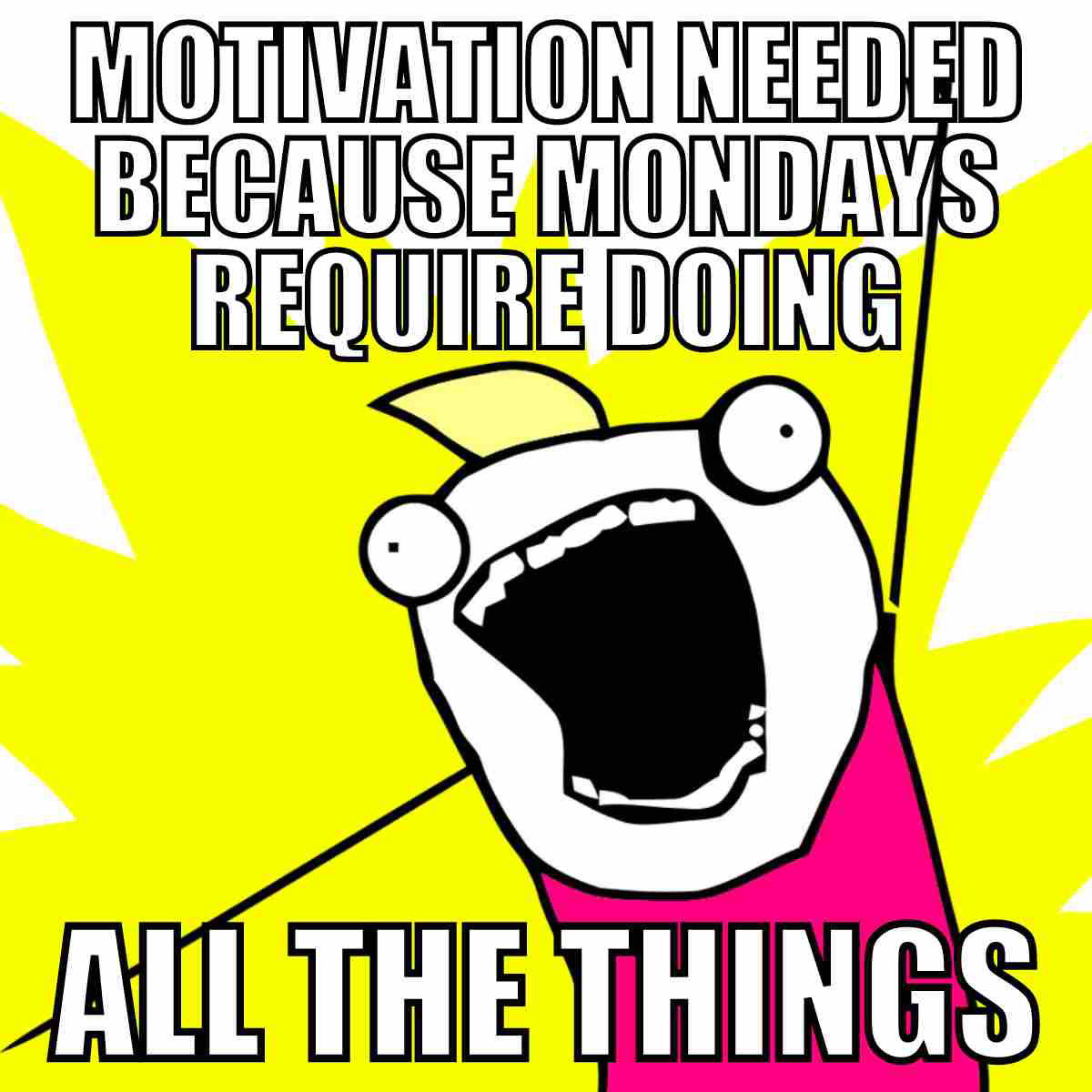 motivation monday meme A colorful meme featuring a cartoon character with open arms yelling about needing motivation to do all the things on a Monday, perfectly capturing the chaos of starting the week.