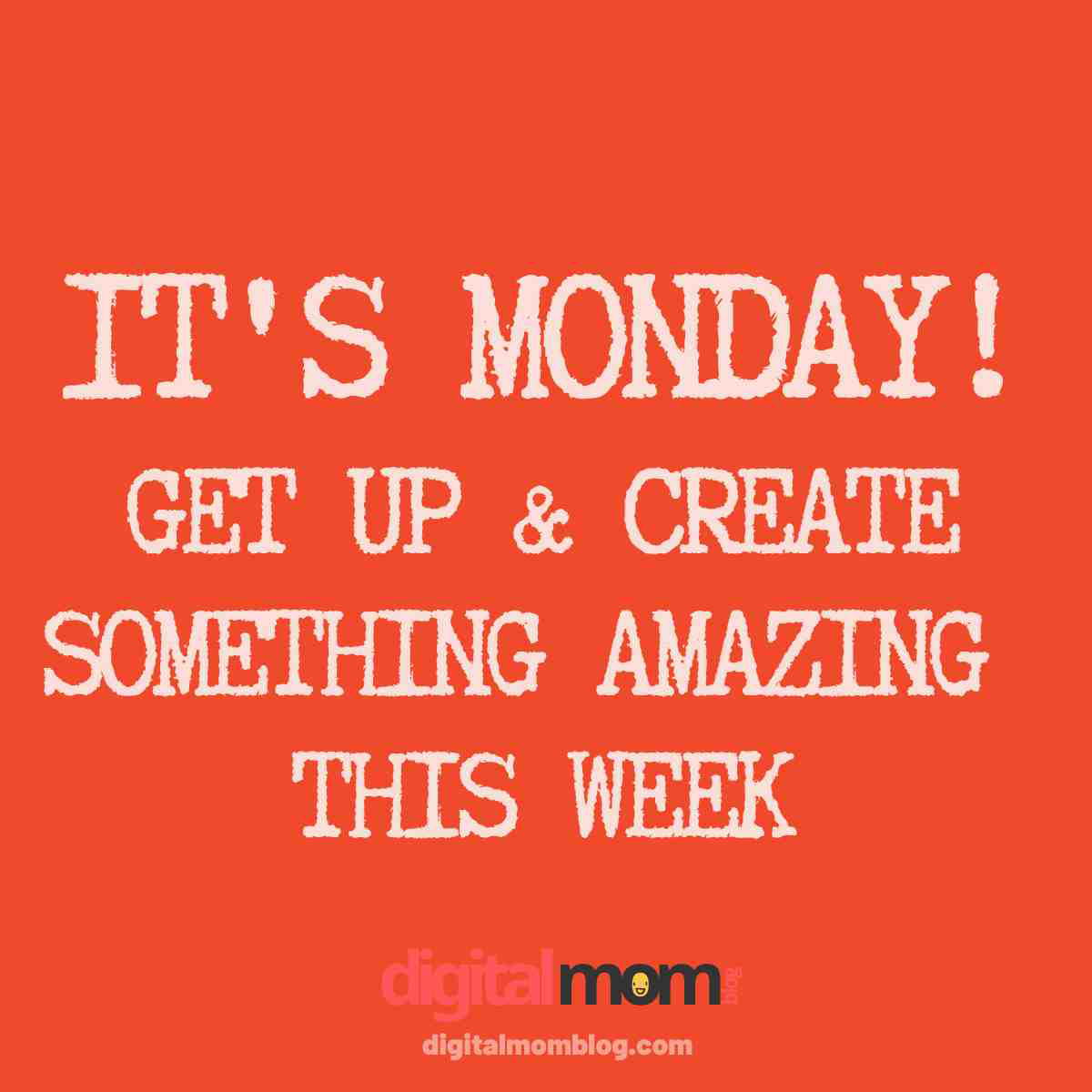 Get Up - It's Monday - Monday Motivational Quote Motivational Monday meme encouraging creativity for the week on an orange background from digitalmomblog.com.