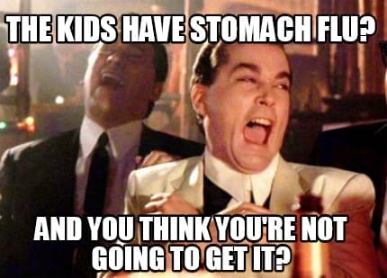 stomach flu memes kids Hilarious meme featuring a man laughing uncontrollably at the idea of avoiding the stomach flu your kids have.