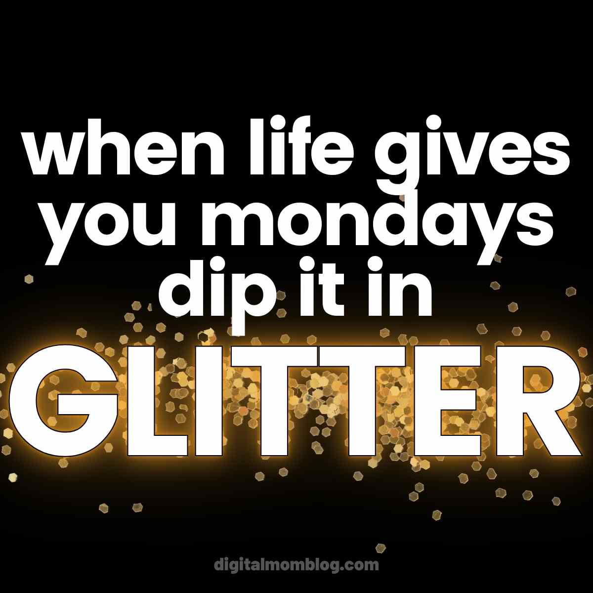 when life gives you mondays dip it in glitter quote when life gives you mondays dip it in glitter quote