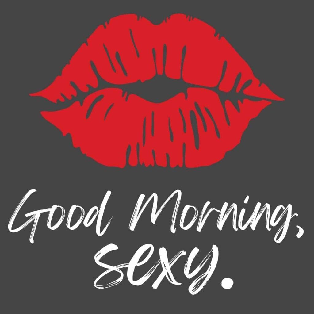 funny good morning meme for him Graphic with red lips and the text 'Good Morning, sexy.'