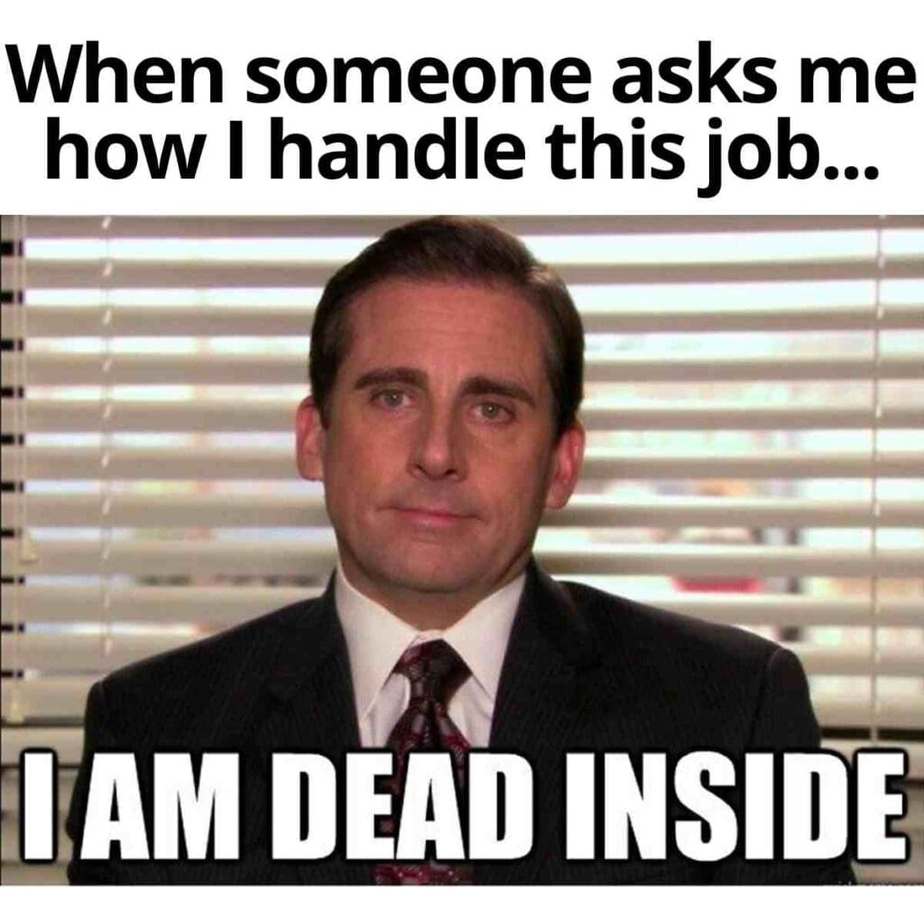 funny job meme Humorous meme of a man in an office, with the text 'When someone asks me how I handle this job... I AM DEAD INSIDE,' expressing relatable work exhaustion.