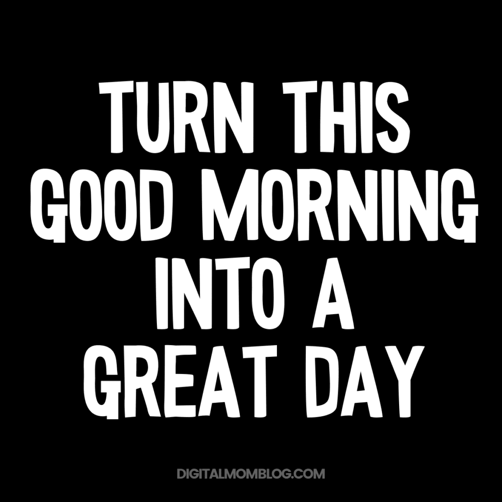 good morning inspirational meme Inspirational meme with white text on a black background saying, 'Turn this good morning into a great day.'