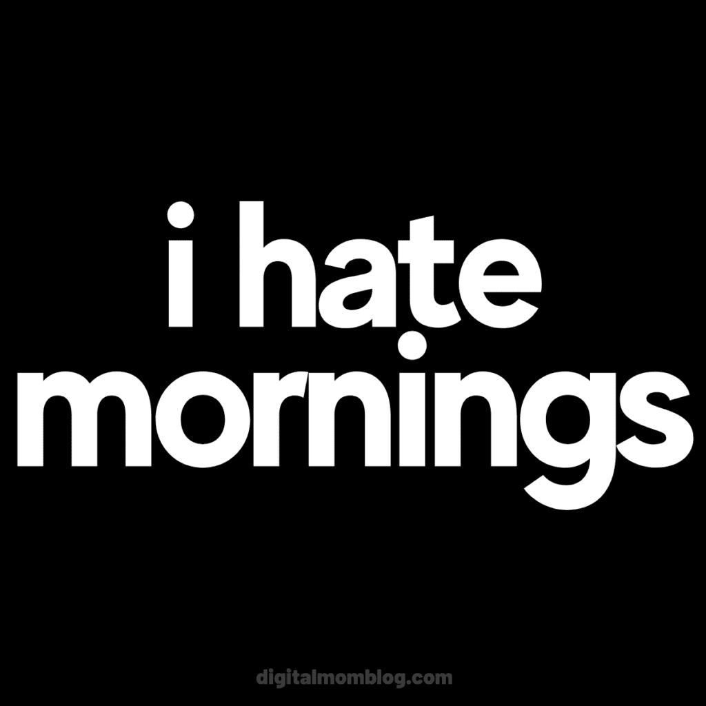 i hate mornings meme Bold white text on a black background reading "I hate mornings," with a small digitalmomblog.com watermark at the bottom.
