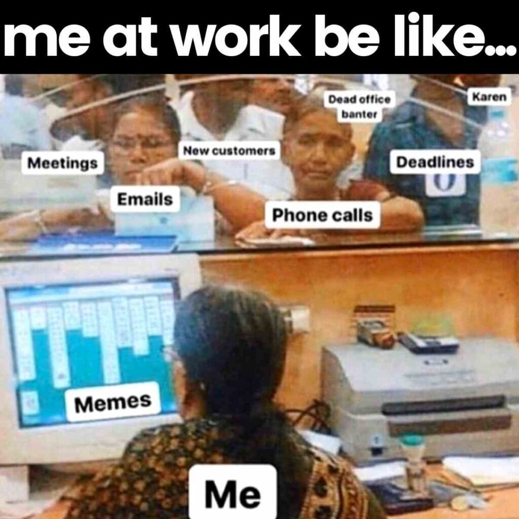 me at work meme Humorous work meme showing a person focused on a computer screen labeled 'Memes,' while various tasks like 'Meetings,' 'Emails,' and 'Phone calls' impatiently wait behind a glass, labeled as 'New customers,' 'Deadlines,' and 'Karen,' capturing the chaotic office vibe.