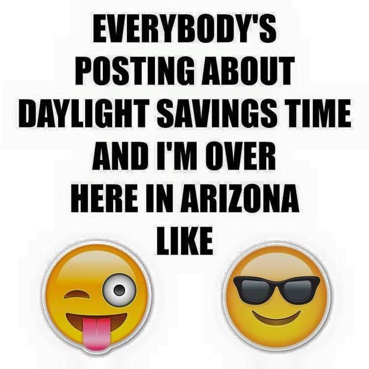 arizona daylight savings time Meme image with text saying, 'Everybody's posting about Daylight Savings Time and I'm over here in Arizona like' with a winking emoji and a cool sunglasses emoji, highlighting Arizona's exemption from the time change hassle.
