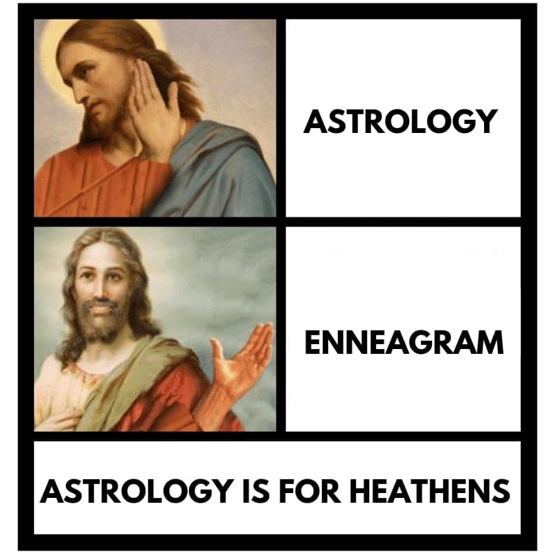 christian enneagram memes Meme featuring two images of Jesus; one sideeyeing the word 'Astrology' and another approvingly gesturing towards 'Enneagram' with the caption 'Astrology is for heathens.'