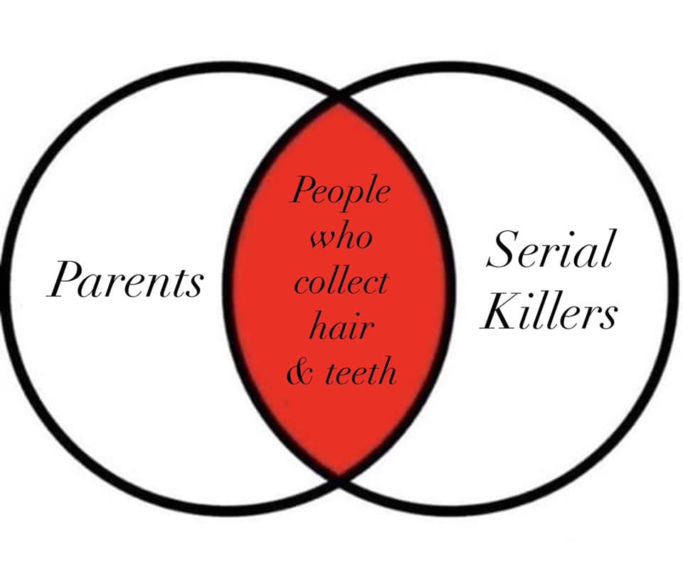 collect teeth hair toddler meme A humorous toddler meme featuring a Venn diagram with overlapping circles labeled 'Parents' and 'Serial Killers,' with the intersection humorously noting 'People who collect hair & teeth,' poking fun at parents' odd keepsake habits.