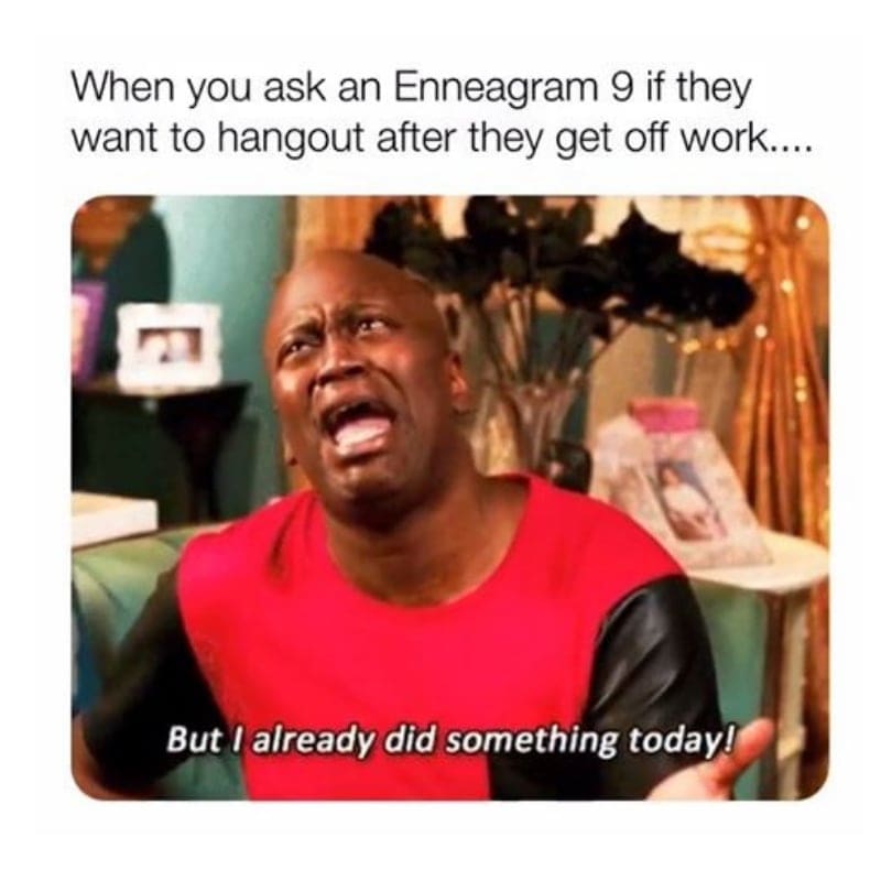 enneagram type 9 A meme showing a person dramatically expressing exhaustion with the caption "When you ask an Enneagram 9 if they want to hang out after they get off work... But I already did something today!" highlighting the humorous reluctance of Enneagram 9s to socialize after work.