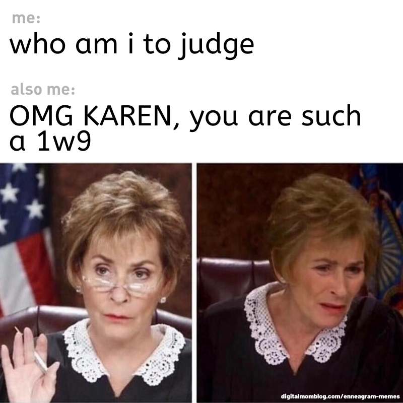 judgement enneagram meme Meme showing the contradiction in personality with text reading 'me: who am I to judge' and 'also me: OMG KAREN, you are such a 1w9', featuring images of a judge looking both judgy and perplexed.