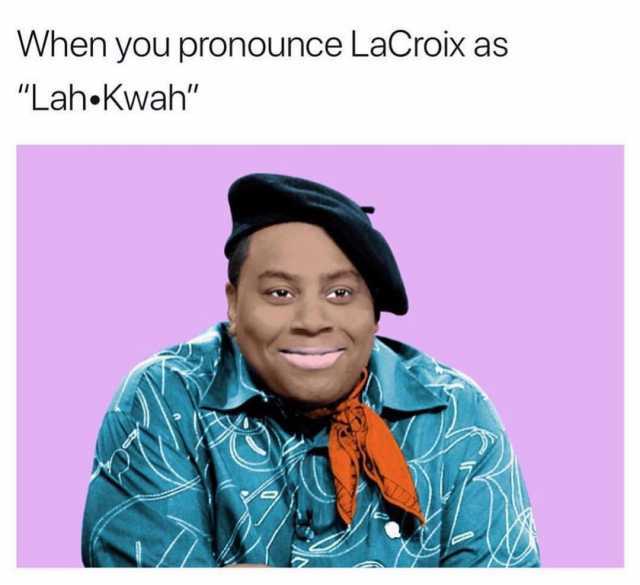 lacroix meme lacroix meme how to pronounce lacroix