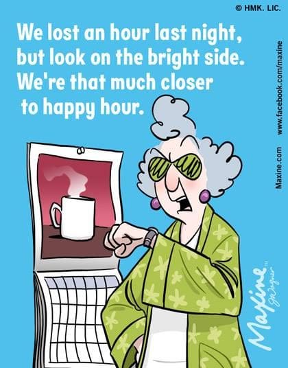 maxine happy hour daylight savings meme Daylight savings meme featuring a cartoon elderly woman in green pajamas holding a coffee cup with steam, saying, 'We lost an hour last night, but look on the bright side. We're that much closer to happy hour.'