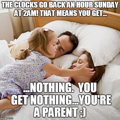 parenting daylight savings meme A time change meme depicting a little girl waking up her parents in bed with text humorously noting that the extra hour from daylight saving is pointless for parents because they still get no extra sleep.