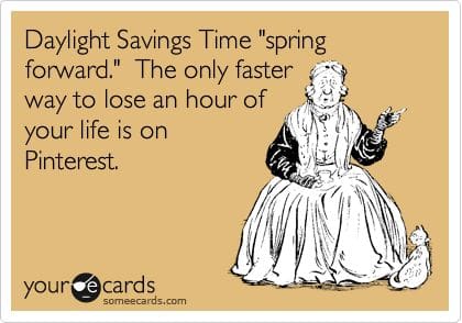 spring forward daylight savings meme A vintagestyle meme with a woman and a cat, joking about Daylight Savings Time: 'spring forward.' It humorously suggests the only faster way to lose an hour of your life is on Pinterest.