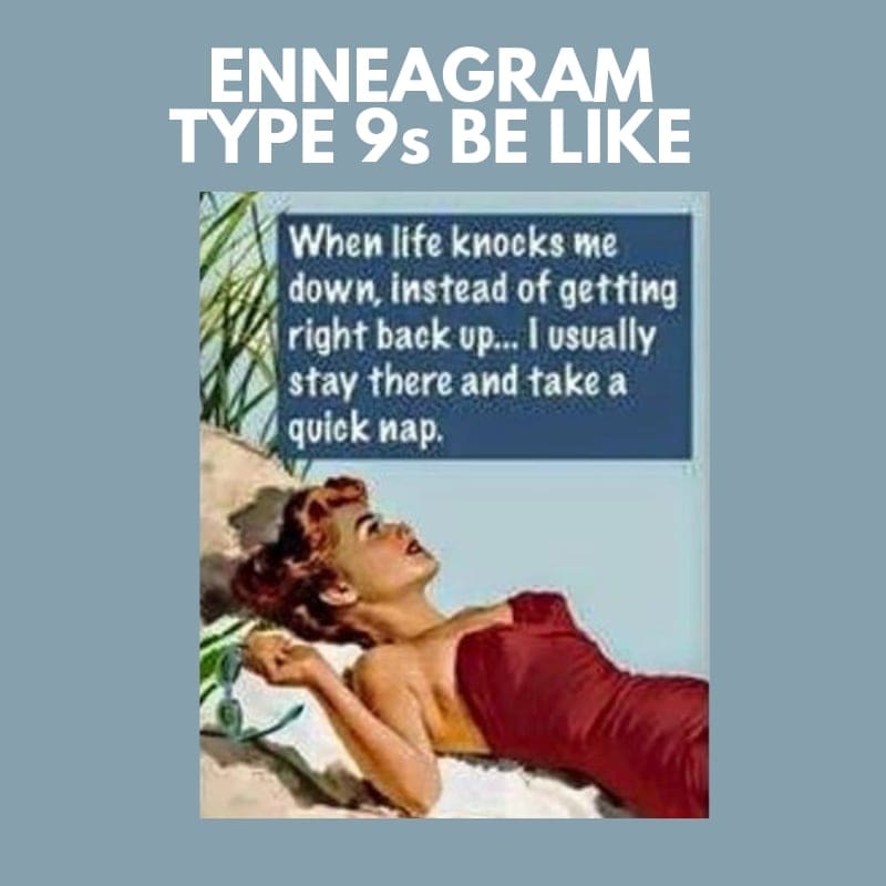 type 9 enneagram image Meme humorously depicting an Enneagram Type 9, showing a vintagestyle image of a woman lounging comfortably with text declaring, 'When life knocks me down, instead of getting right back up... I usually stay there and take a quick nap.'