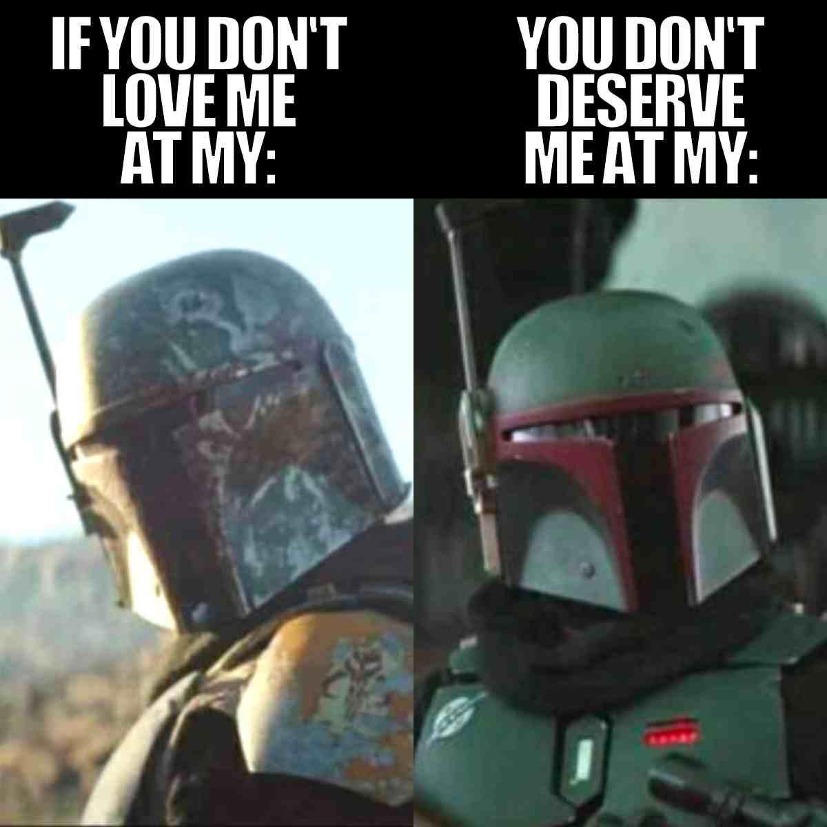boba fett meme star wars boba fett meme star wars if you dont love me at my best you don't deserve me at my worse