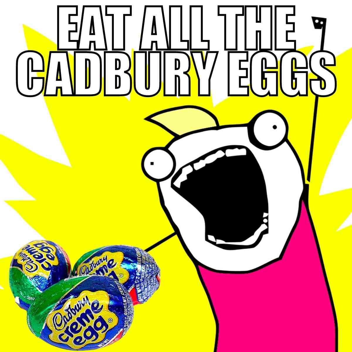 cadbury eggs meme A meme featuring a cartoon character with a wideopen mouth yelling 'Eat all the Cadbury Eggs', surrounded by several colorful Cadbury Creme Eggs, capturing the humor of Easter candy obsession.