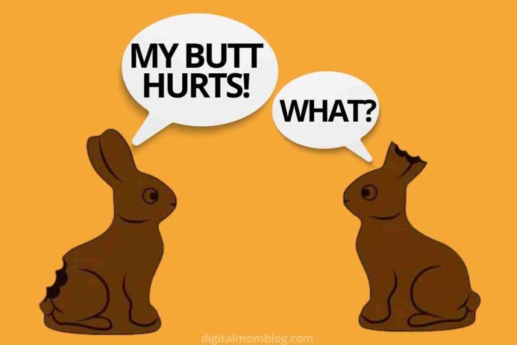 chocolate easter bunny meme Two chocolate Easter bunnies are having a playful conversation; the first one with a missing tail says, "My butt hurts!" while the second with no ears responds, "What?" – clearly an Easter classic gone deliciously wrong!