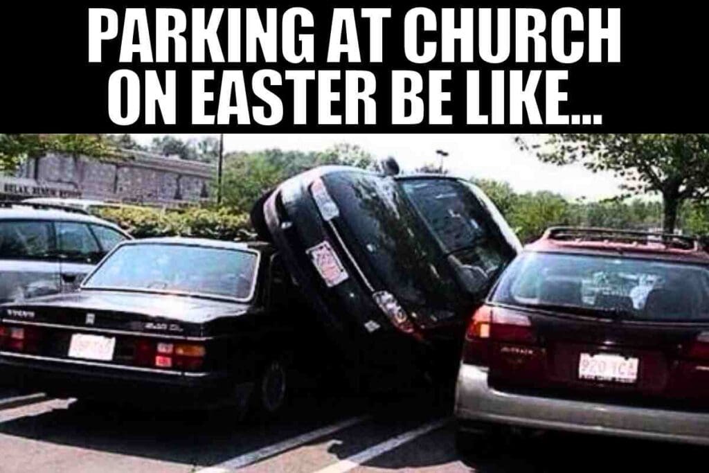church easter meme parking at church on easter be like...