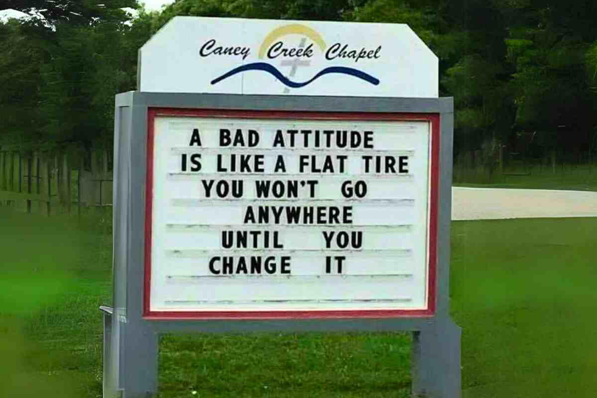 Funny Church Sign Sayings - Bad attitude is like a flat tire. Humorous church sign advises that a bad attitude is like a flat tire; you won't get far until you change it.