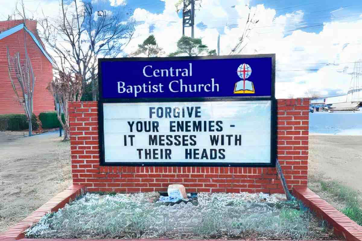 church sign saying forgiveness Church sign at Central Baptist Church reading 'Forgive your enemies it messes with their heads,' offering heavenly humor with a twist of wisdom.