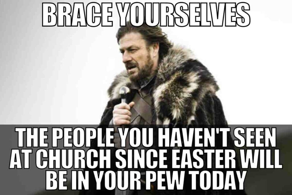 easter church meme An image of a meme with a serious man in a fur cloak holding a microphone, captioned "BRACE YOURSELVES, THE PEOPLE YOU HAVEN'T SEEN AT CHURCH SINCE EASTER WILL BE IN YOUR PEW TODAY," humorously referencing the influx of occasional attendees at church around Easter, reminiscent of popular Easter memes.