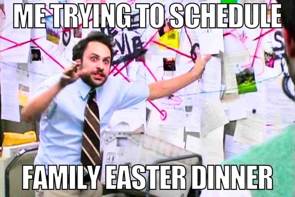 easter dinner meme Image of a man pointing at a chaotic board covered with papers and red string, with the humorous text overlay 'Me trying to schedule family Easter dinner', capturing the relatable chaos of trying to coordinate a family gathering during the Easter holiday.