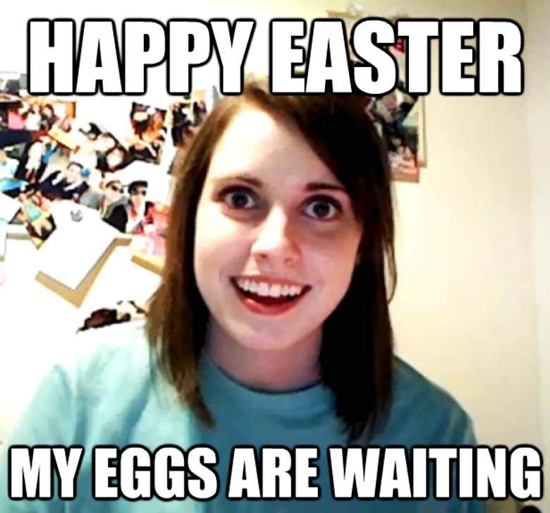 easter meme eggs A meme featuring a wideeyed person with the text "Happy Easter" at the top and "My eggs are waiting" at the bottom, capturing the humor of eager Easter egg hunts and overzealous celebration preparations.