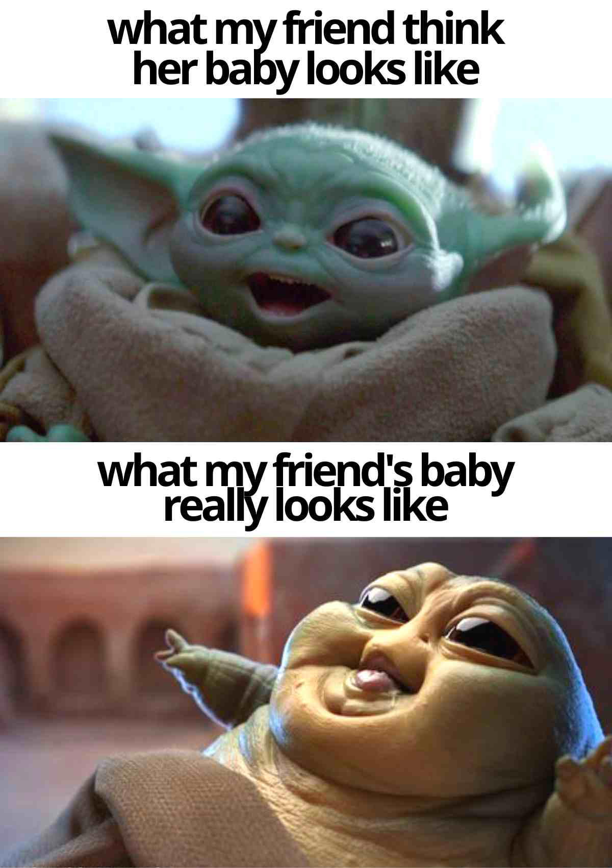 funny baby yoda star wars meme Meme comparing expectations versus reality; top image shows a cute, small green alien resembling Baby Yoda with text 'what my friend thinks her baby looks like,' while the bottom image features a chubby, less flattering alien with text 'what my friend's baby really looks like.'