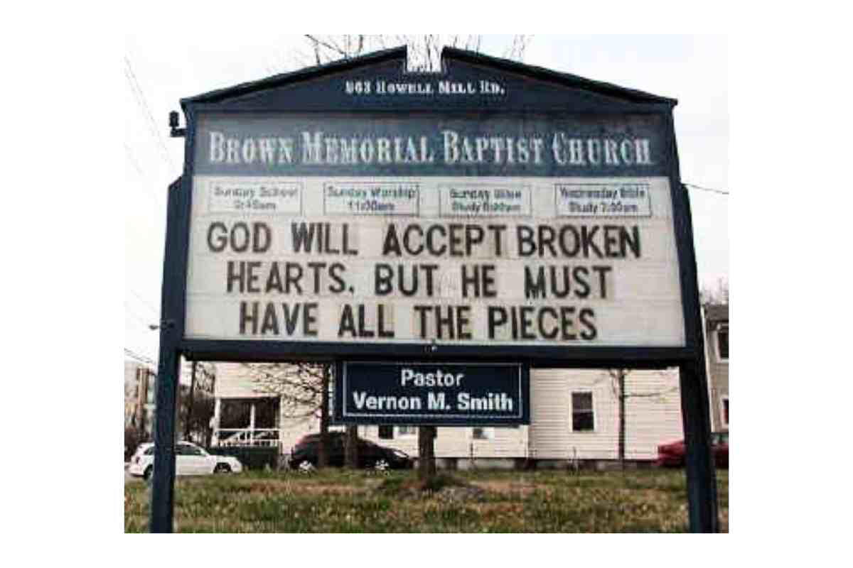 funny baptist church sign broken hearts A church sign humorously stating, 'God will accept broken hearts, but He must have all the pieces,' proving divine repair services require full inventory!