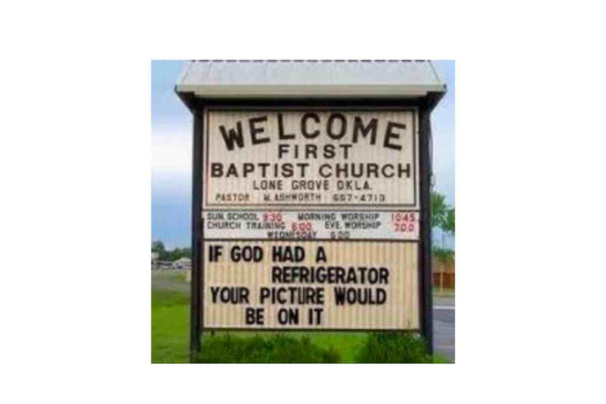 funny church sign refrigerator A church sign humorously reads, "If God had a refrigerator, your picture would be on it," at First Baptist Church in Lone Grove, Oklahoma.