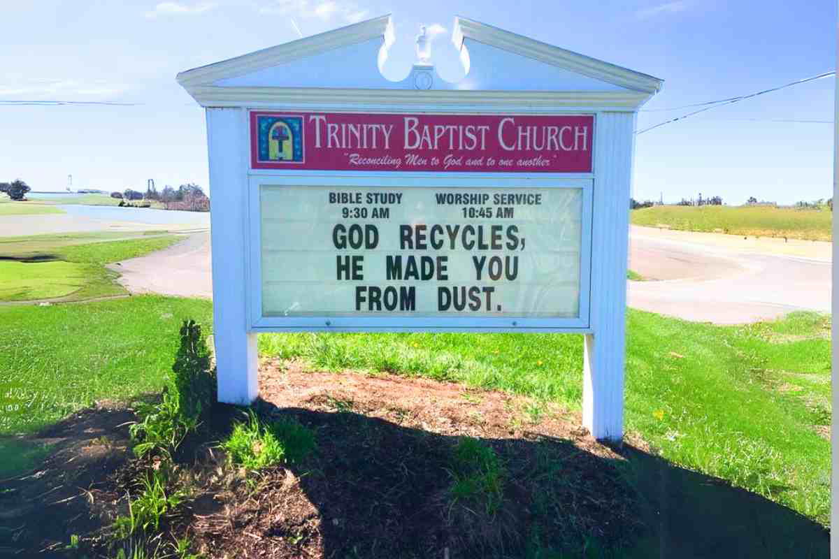 funny church sign sayings - god recycles A church sign humorously declaring, 'God recycles, He made you from dust,' proving recycling has divine endorsement.