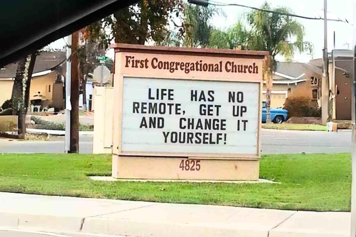 funny church signs - life has no remote Quirky church sign reads: 'Life has no remote, get up and change it yourself!'—a divine reminder to stop searching for the remote in the couch cushions of life.