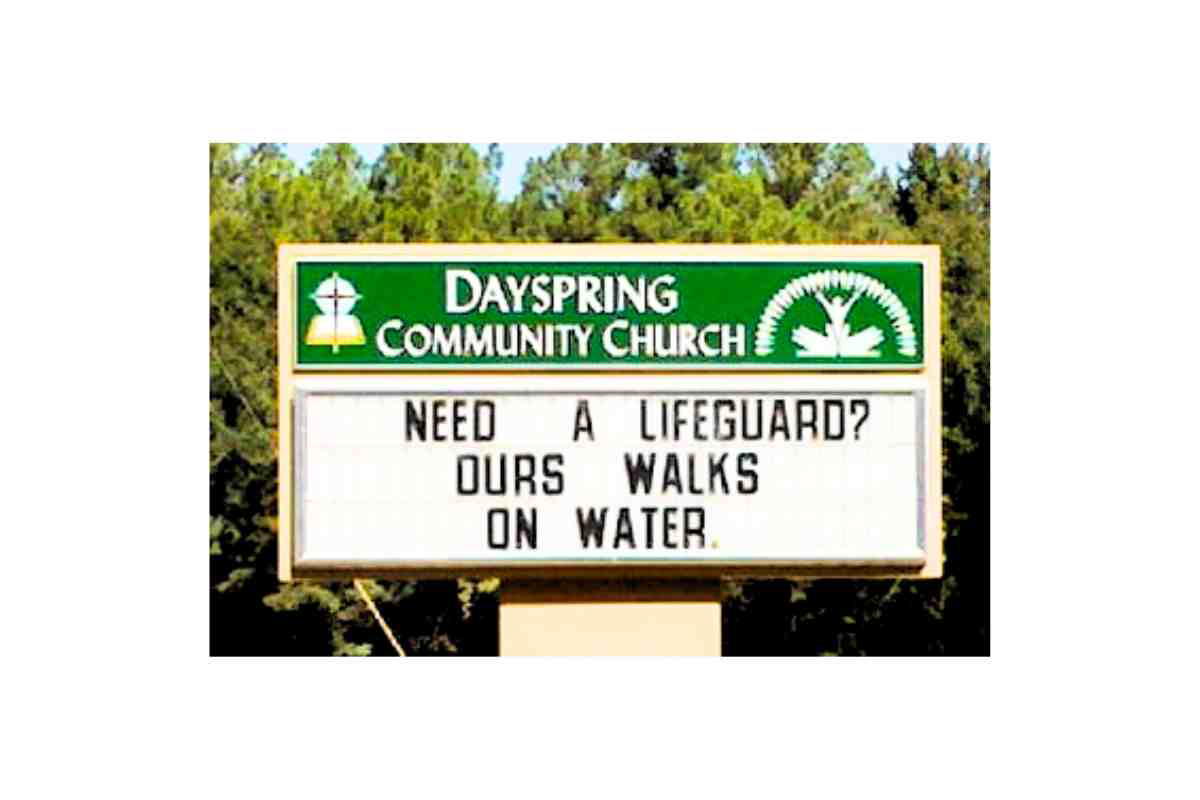 funny church sign walking on water A church sign humorously reads, 'Need a lifeguard? Ours walks on water,' combining faith and humor in one splashy message.