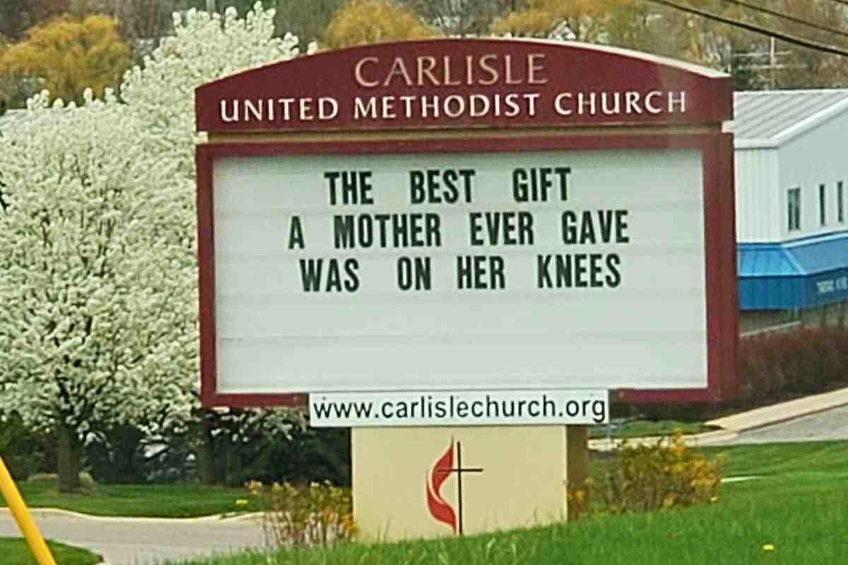 funny mothers day church sign message A church sign with the message, 'The best gift a mother ever gave was on her knees,' showing a special kind of gratitude that might just bring a smile to your spiritual GPS.