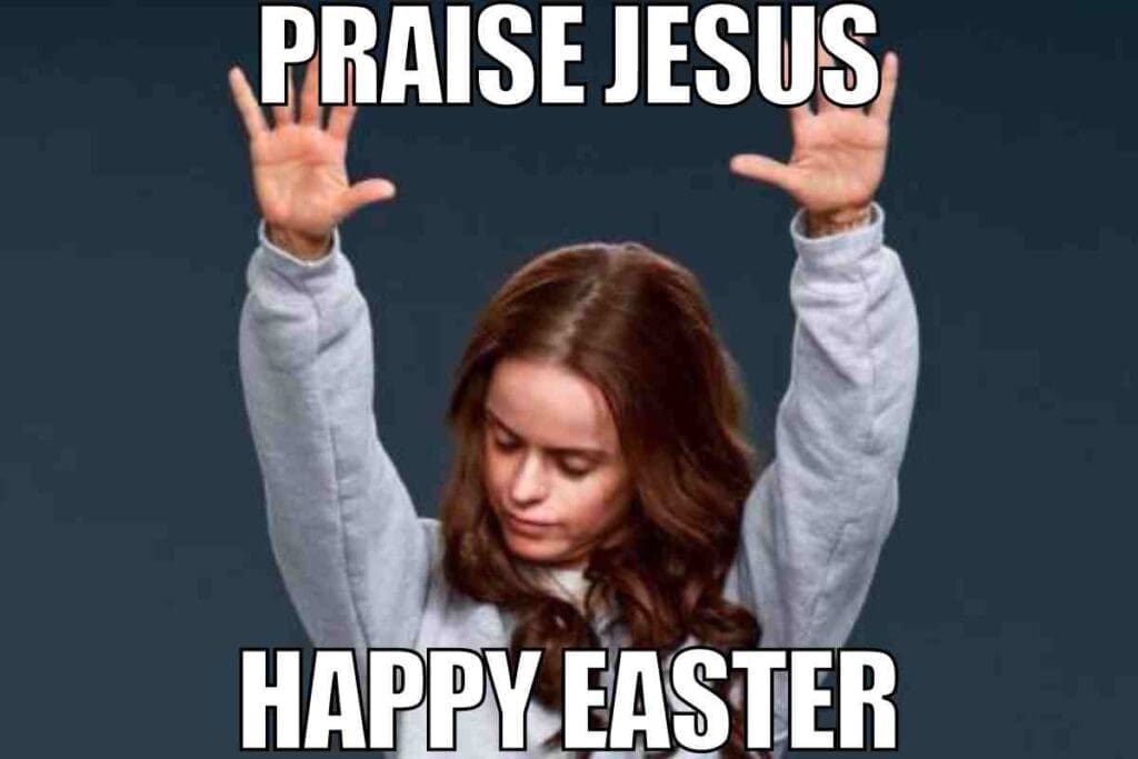 happy easter jesus meme A woman in a grey sweatshirt raises her hands in a joyful gesture beneath the bold text 'PRAISE JESUS' and 'HAPPY EASTER.' There's a lighthearted feel, perfect for celebrating Easter vibes, as if she's just found the last chocolate egg hidden by the Easter Bunny.