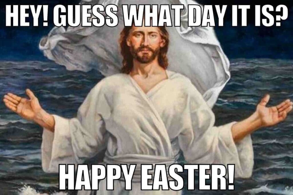 jesus happy easter meme Image of a painting depicting a religious figure standing with outstretched arms above water, with text saying 'Hey! Guess what day it is? Happy Easter!' injecting a humorous twist on classic Easter memes.