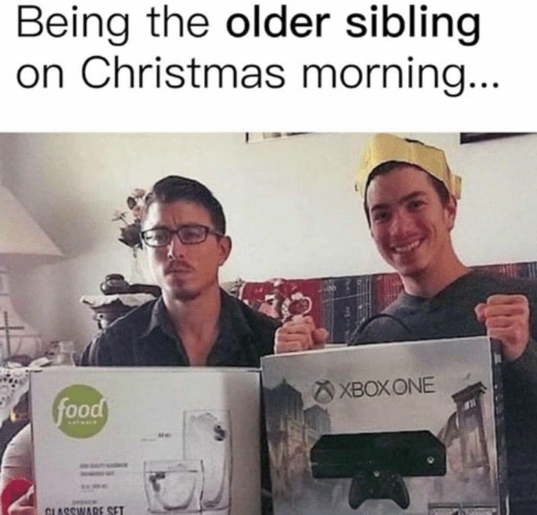 older sibling christmas A meme showing an older sibling with a disappointed expression holding a glassware set next to a younger, smiling sibling holding an Xbox One. The caption reads "Being the older sibling on Christmas morning..." highlighting the typical gift disparity between siblings.