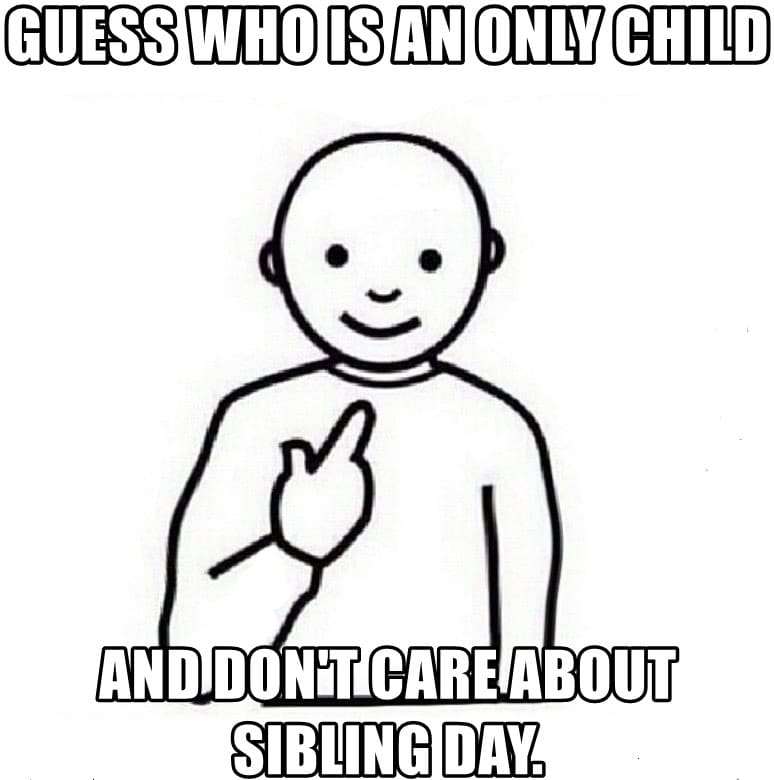only child meme guess who is an only child