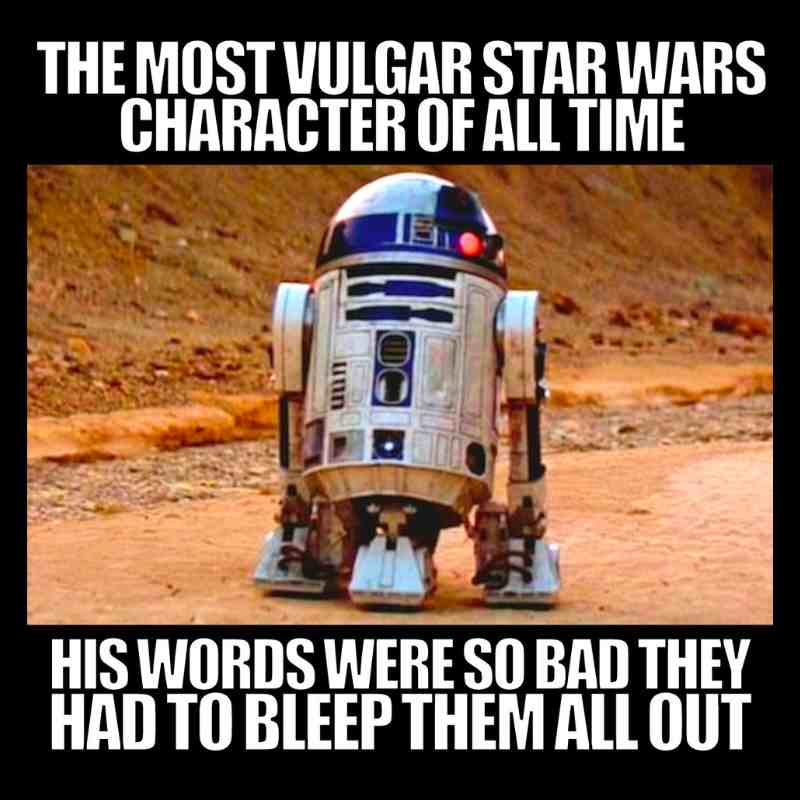 r2d2 meme r2d2 meme the most vulgar star wars character of all time. his words were so bad they had to bleep them all out.