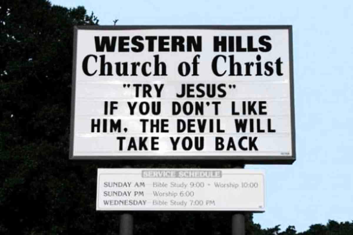 try jesus funny church sign Church sign with a humorous message: 'Try Jesus. If you don't like Him, the devil will take you back.'