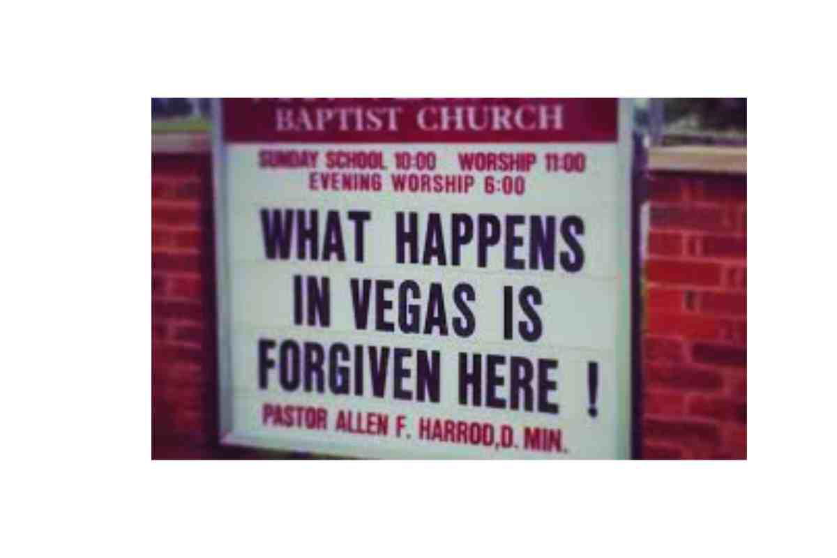 what happens in vegas forgiven here funny church sign Humorous church sign reads, 'What happens in Vegas is forgiven here!', offering divine absolution with a wink and a nod to vacation mishaps.