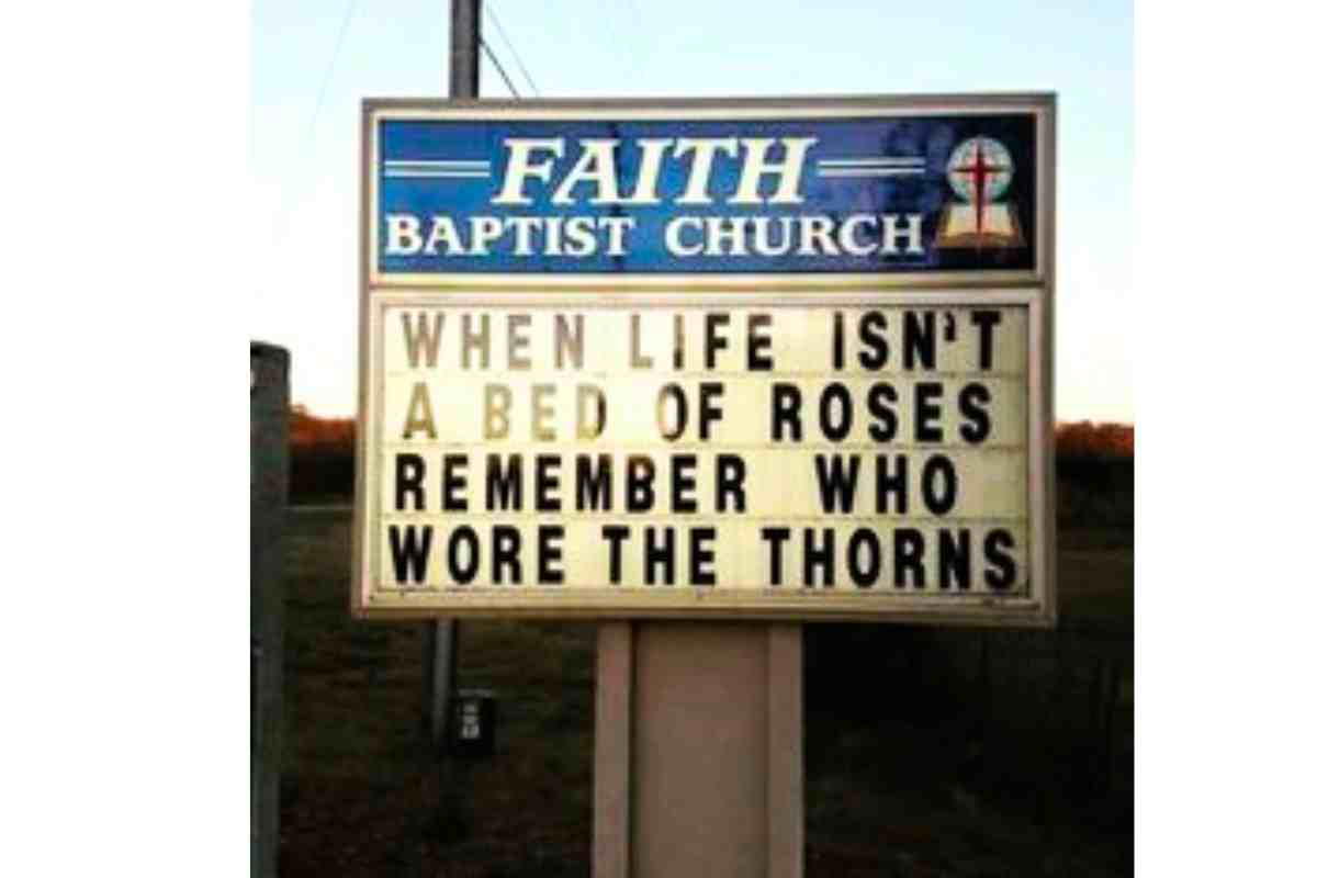who wore the thorns jesus faith baptist church sign Funny church sign reminding passersby that when life isn't a bed of roses, remember who wore the thorns—God's got your back with a side of humor!