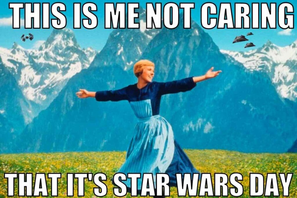 may the 4th be with you funny meme Meme featuring a woman twirling in a meadow under the text 'This is me not caring that it's Star Wars Day,' with Star Wars ships flying in the background, humorously blending classic cinema and scifi fandom.