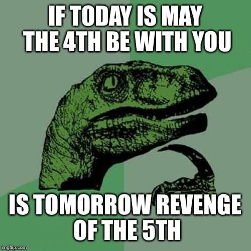 may the 4th revenge the 5th Philosoraptor meme pondering if May 5th is 'Revenge of the 5th' after 'May the 4th be with you.' Classic existential Star Wars humor.